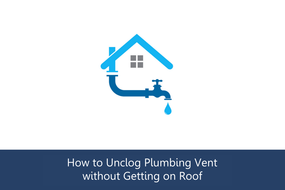 How Do You Unclog A Roof Vent